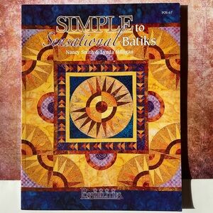 Simple to Sensational Batiks by Nancy Smith & Lynda Milligan